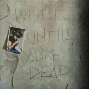 With Us Until You're Dead