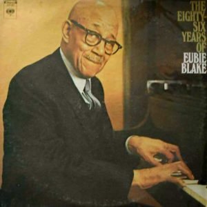 The Eighty-Six Years Of Eubie Blake