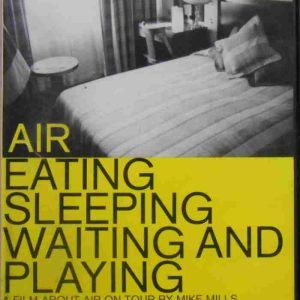 Eating Sleeping Waiting And Playing - A Film About Air On Tour