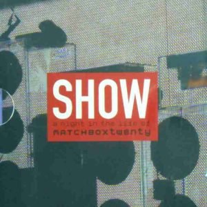Show (A Night In The Life Of Matchbox Twenty)