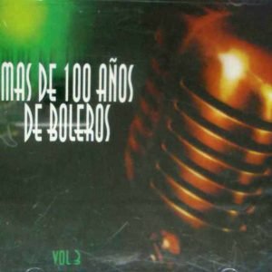 Mas De 100 Años De Boleros Vol. 3