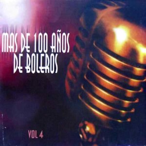 Mas De 100 Años De Boleros Vol. 4