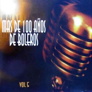 Mas De 100 Años De Boleros Vol. 5
