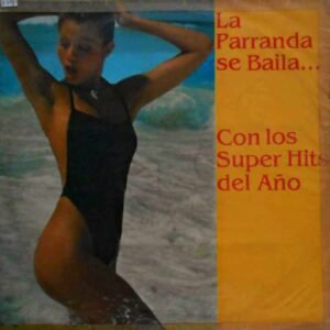 La Parranda Se Baila... Con Los Super Hits Del Año