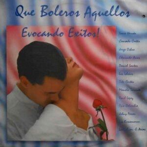 Que Boleros Aquellos Evocando Exitos!