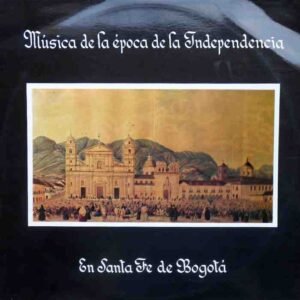 Música de la Época de la Independencia En Santa Fé de Bogotá