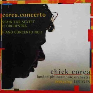 Corea.Concerto: Spain For Sextet & Orchestra / Piano Concerto No.1