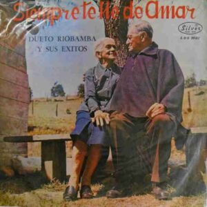 Siempre Te He De Amar / Dueto Riobamba Y Sus Exitos