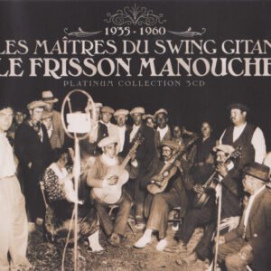 Les Maîtres Du Swing Gitan - Le Frisson Manouche - 1935 - 1960
